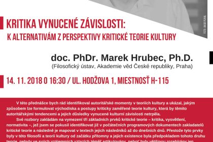 Kritika vynucené závislosti: K alternatívam z perspektivy kritické teorie kultury. Prednáša: doc. PhDr. Marek Hrubec, Ph.D.