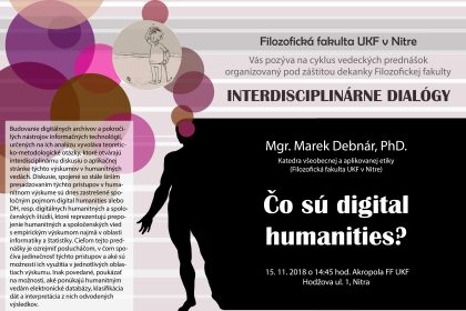 Interdisciplinárne dialógy: Čo sú digital humanities? Prednášajúci: Mgr. Mareka Debnára, PhD.