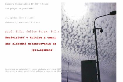 Nezávislosť v kultúre a umení ako slobodné ustanovenie sa (prolegomena), prednásajúci: prof. PhDr. Július Fujak, PhD.